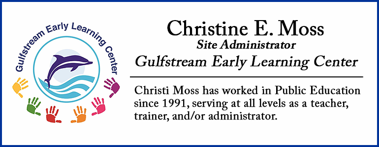Speaker: Christine E. Moss, Site Administrator, Gulfstream Early Learning Center